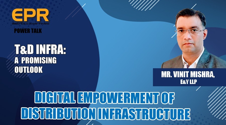 Digital Empowerment of Distribution Infrastructure | EPR Magazine | Power Talk