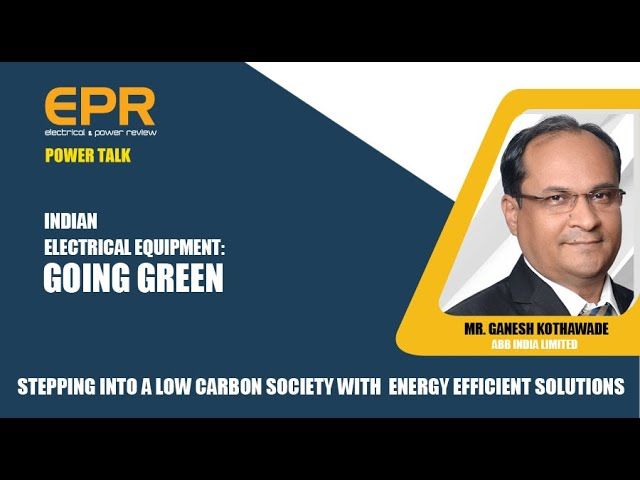 Stepping into a low carbon society with energy efficient solutions | EPR Magazine | Power Talk