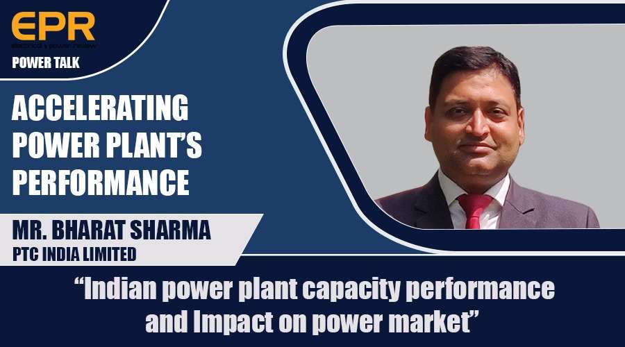 Indian power plant capacity performance & impact on power market | EPR Magazine | Power Talk