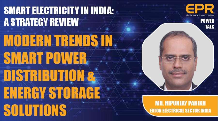 Modern trends in smart power distribution & Energy storage solutions | EPR Magazine | Power Talk