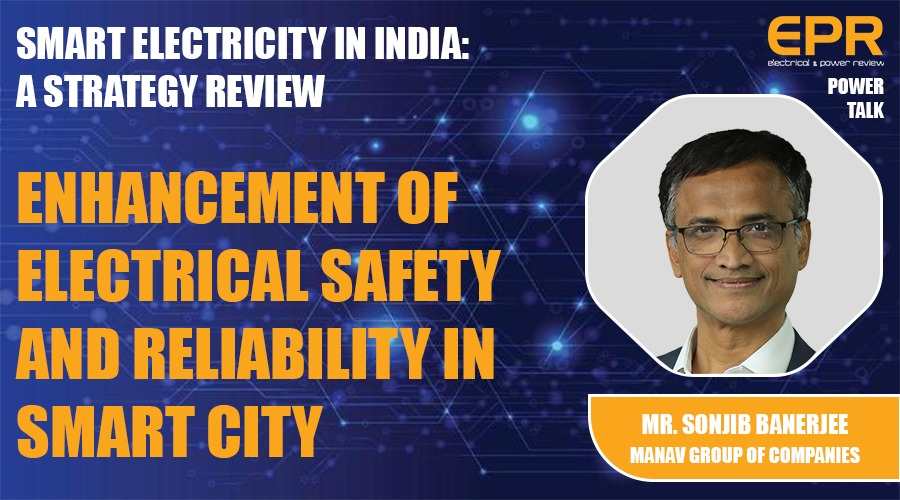 Enhancement of Electrical safety and reliability in Smart city | EPR Magazine | Power Talk