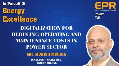 MrMunish Mishra from Manav Energy = Digitalization for reducing operating and maintenance costs in Power Sector - EPR Magazine