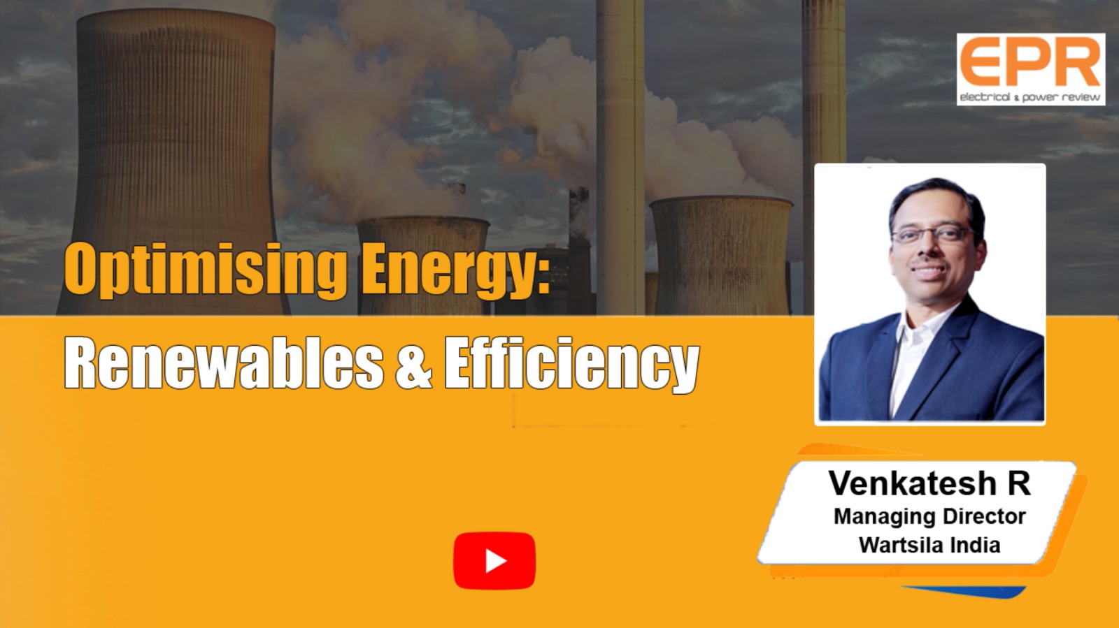 Optimising Energy: Renewables & Efficiency | Venkatesh R | EPR Magazine