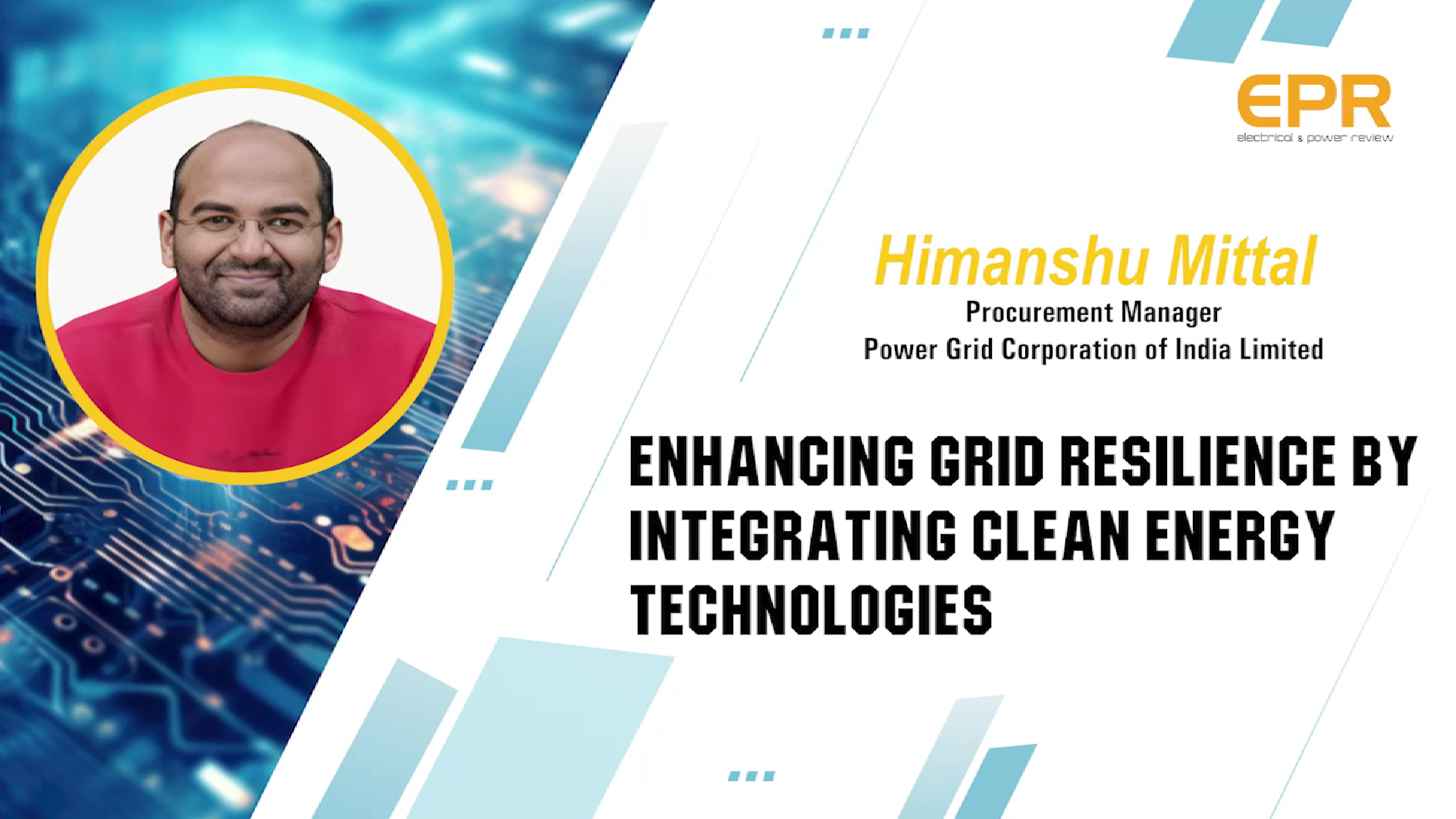 ENHANCING GRID RESILIENCE BY INTEGRATING CLEAN ENERGY TECHNOLOGIES | Himanshu Mittal | EPR Magazine