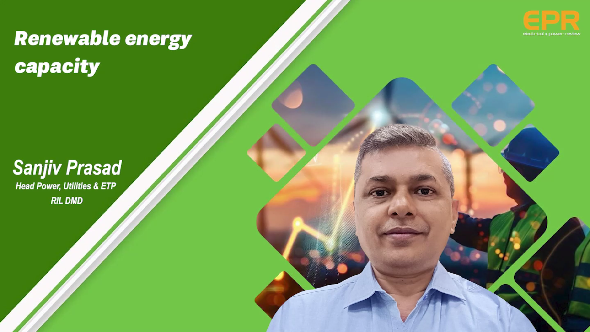 Renewable Energy Capacity | Mr. Sanjiv Prasad | EPR Magazine